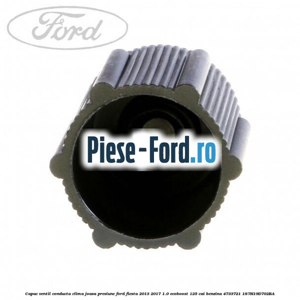 Capac ventil conducta clima joasa presiune Ford Fiesta 2013-2017 1.0 EcoBoost 125 cai benzina