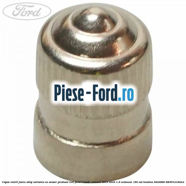 Capac ventil janta aliaj, varianta cu senzor presiune roti Ford Transit Connect 2013-2018 1.6 EcoBoost 150 cai benzina