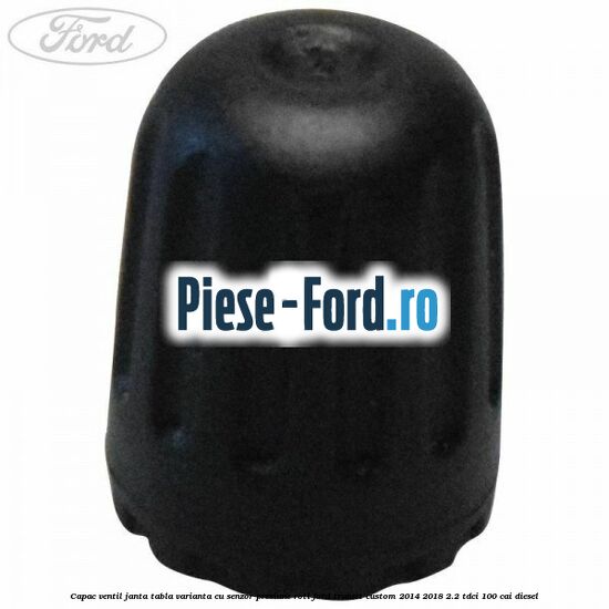 Capac ventil janta tabla, varianta cu senzor presiune roti Ford Transit Custom 2014-2018 2.2 TDCi 100 cai diesel