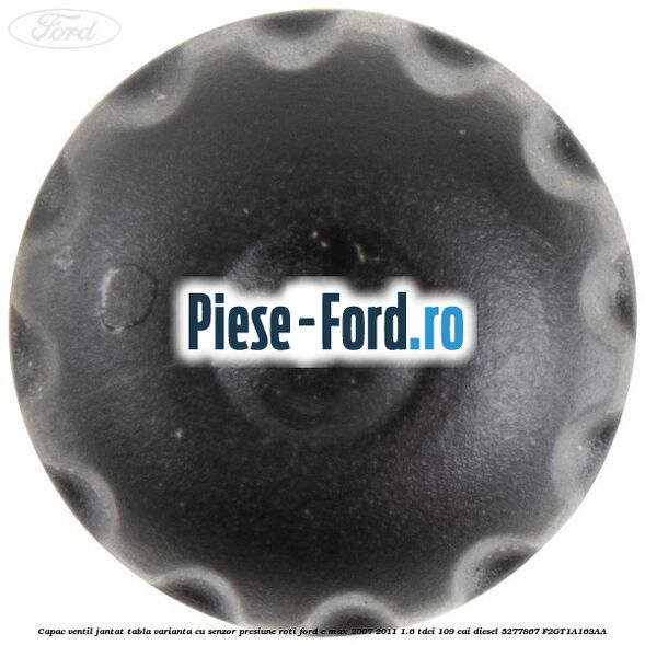 Capac ventil jantat tabla, varianta cu senzor presiune roti Ford C-Max 2007-2011 1.6 TDCi 109 cai diesel #2485F2EEF1