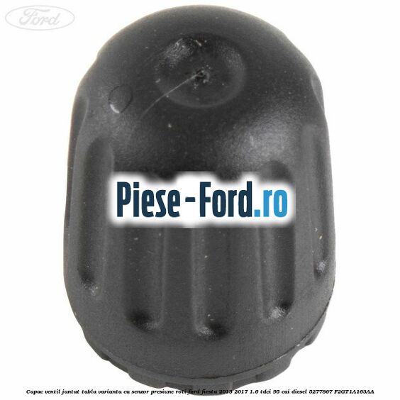 Capac ventil janta aliaj, varianta cu senzor presiune roti Ford Fiesta 2013-2017 1.6 TDCi 95 cai diesel