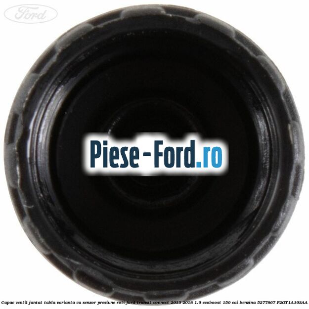Capac ventil jantat tabla, varianta cu senzor presiune roti Ford Transit Connect 2013-2018 1.6 EcoBoost 150 cai benzina
