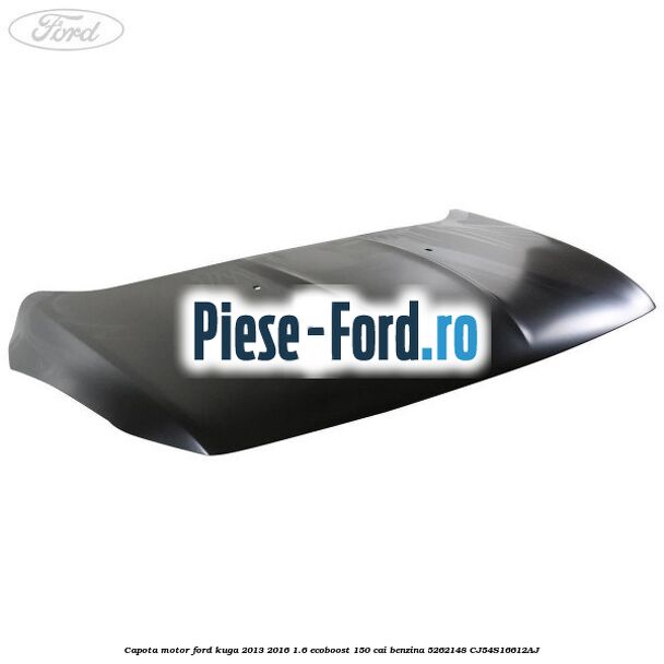 Capota motor Ford Kuga 2013-2016 1.6 EcoBoost 150 cai benzina #15AF217C67