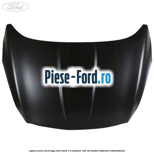 Capota motor Ford Kuga 2013-2016 1.6 EcoBoost 150 cai benzina #15AF217C67