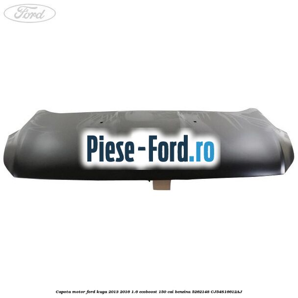 Capota motor Ford Kuga 2013-2016 1.6 EcoBoost 150 cai benzina #15AF217C67