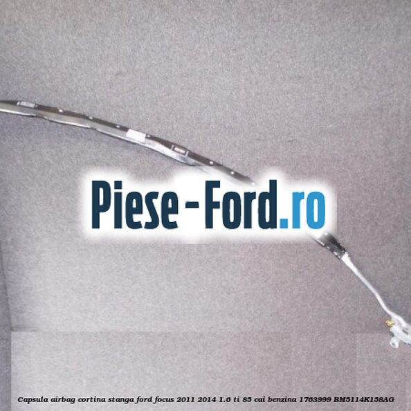 Capsula airbag cortina stanga Ford Focus 2011-2014 1.6 Ti 85 cai benzina