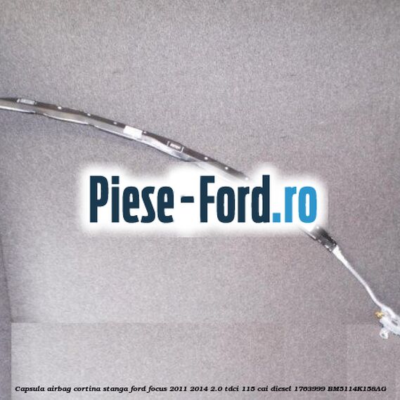 Capsula airbag cortina dreapta Ford Focus 2011-2014 2.0 TDCi 115 cai diesel