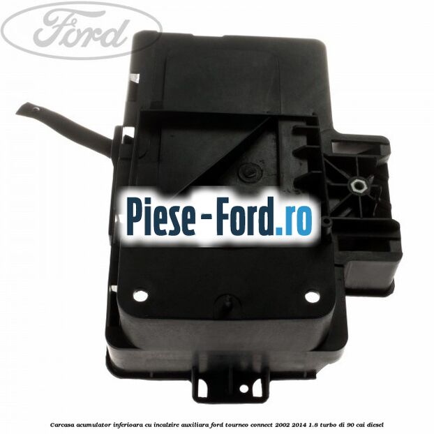 Carcasa acumulator inferioara cu incalzire auxiliara Ford Tourneo Connect 2002-2014 1.8 Turbo Di 90 cai diesel
