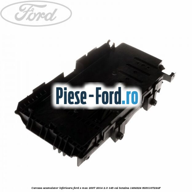 Carcasa acumulator inferioara Ford S-Max 2007-2014 2.0 145 cai benzina