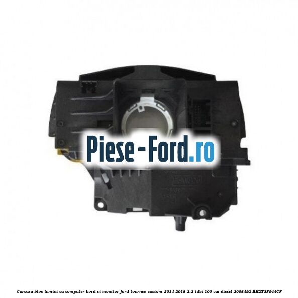 Carcasa bloc lumini cu computer bord si monitor Ford Tourneo Custom 2014-2018 2.2 TDCi 100 cai diesel