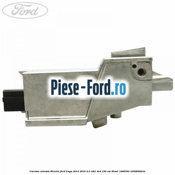 Carcasa coloana directie Ford Kuga 2013-2016 2.0 TDCi 4x4 150 cai diesel #7390C04A96
