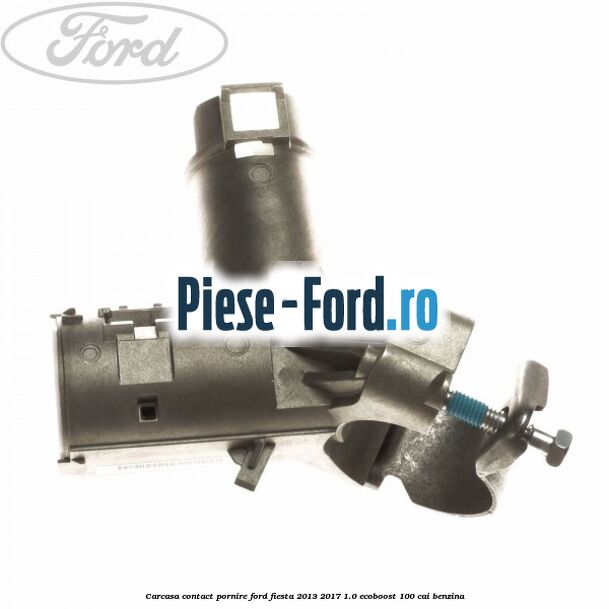 Carcasa contact pornire Ford Fiesta 2013-2017 1.0 EcoBoost 100 cai benzina