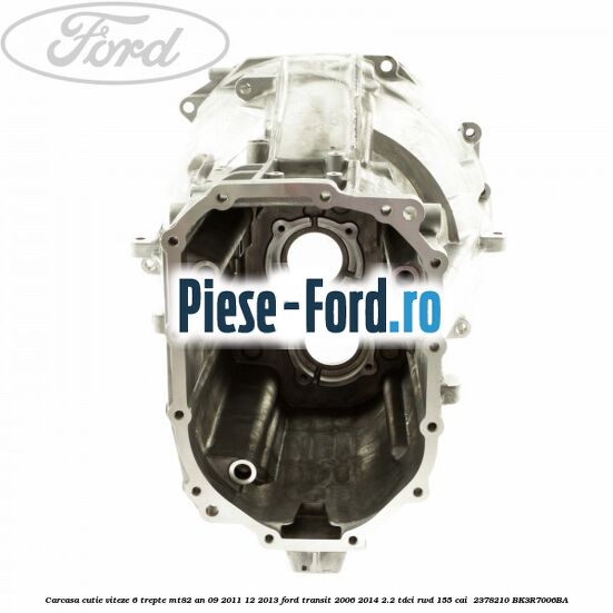 Carcasa cutie viteze 6 trepte MT82 an 09/2011-12/2013 Ford Transit 2006-2014 2.2 TDCi RWD 155 cai  #946AFAEB79
