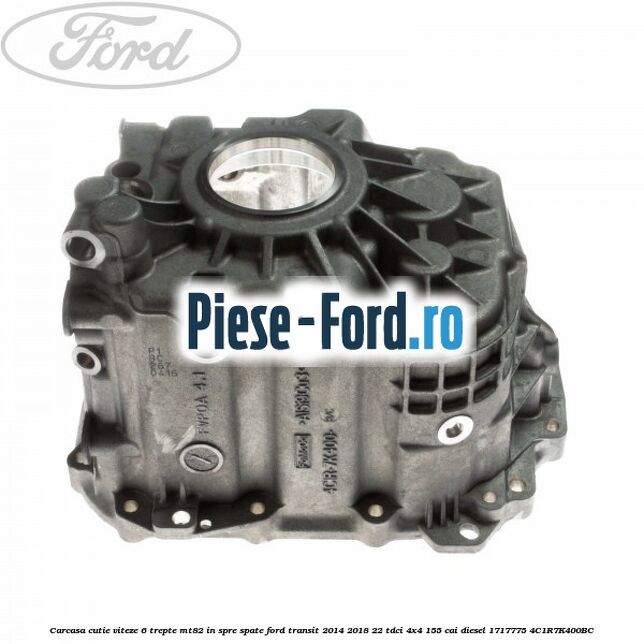 Carcasa cutie viteze 6 trepte MT82 in spre spate Ford Transit 2014-2018 2.2 TDCi 4x4 155 cai #C4317746D1 Carcasa cutie viteze 6 trepte MT82 in spre spate Ford Transit 2014-2018 2.2 TDCi 4x4 155 cai #C4317746D1