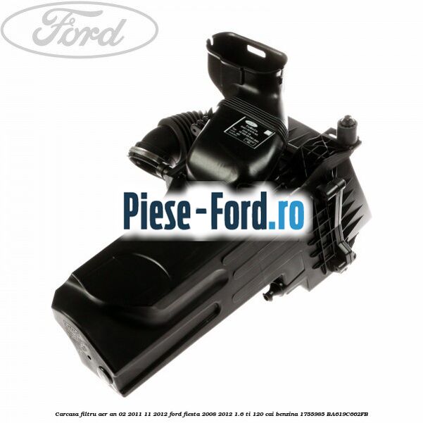 Carcasa filtru aer an 02/2011-11/2012 Ford Fiesta 2008-2012 1.6 Ti 120 cai benzina