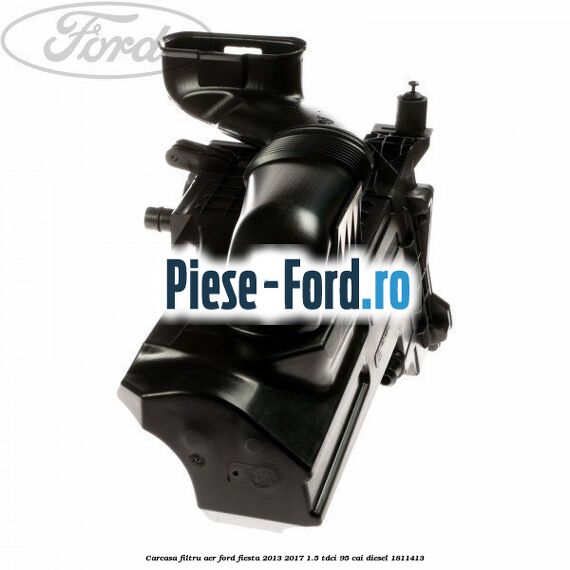 Carcasa filtru aer Ford Fiesta 2013-2017 1.5 TDCi 95 cai