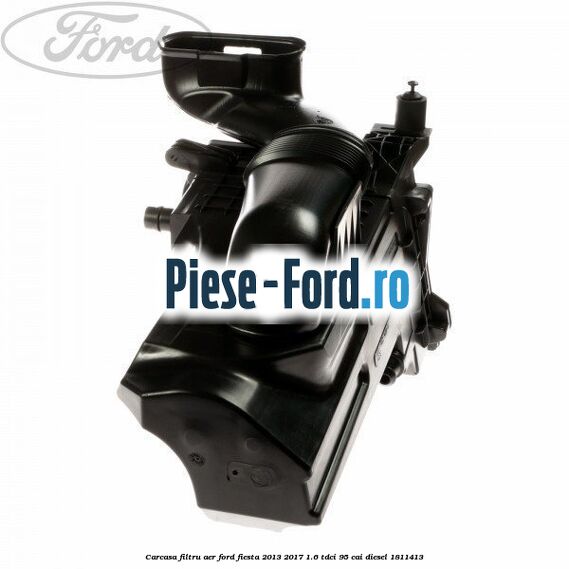 Carcasa filtru aer Ford Fiesta 2013-2017 1.6 TDCi 95 cai