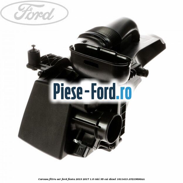 Carcasa filtru aer Ford Fiesta 2013-2017 1.6 TDCi 95 cai diesel