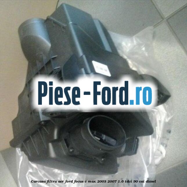 Carcasa filtru aer Ford Focus C-Max 2003-2007 1.6 TDCi 90 cai diesel