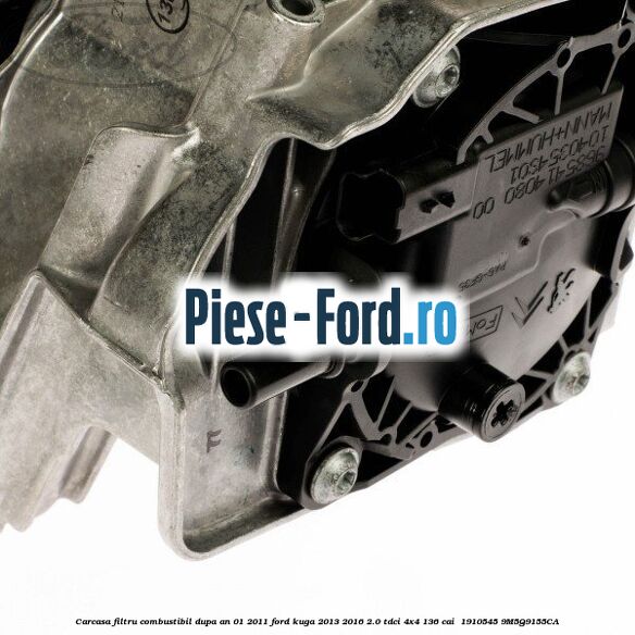 Carcasa filtru combustibil dupa an 01/2011 Ford Kuga 2013-2016 2.0 TDCi 4x4 136 cai  #2981BED019