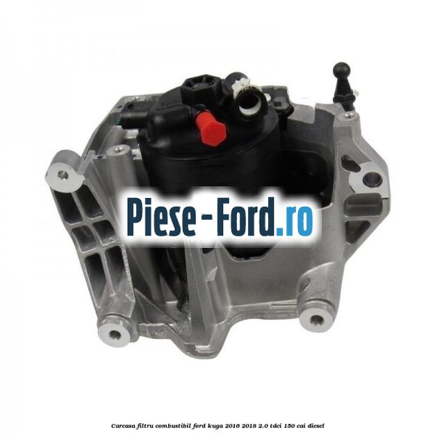 Carcasa filtru combustibil Ford Kuga 2016-2018 2.0 TDCi 150 cai diesel