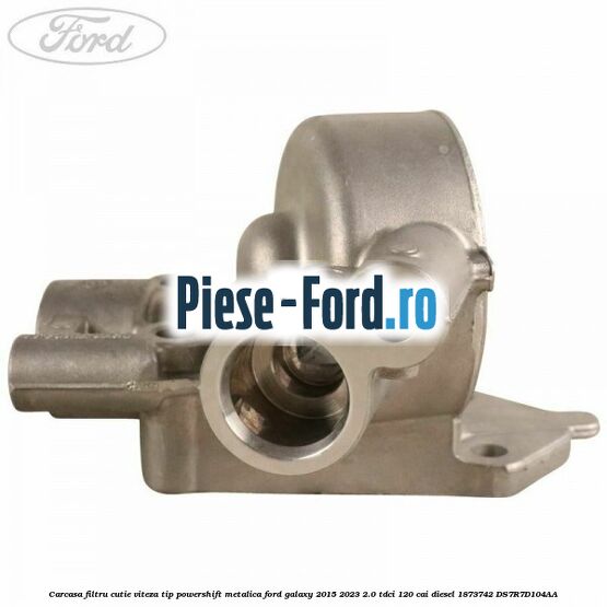 Carcasa filtru cutie viteza tip PowerShift metalica Ford Galaxy 2015-2023 2.0 TDCi 120 cai diesel #45EBCE08C0