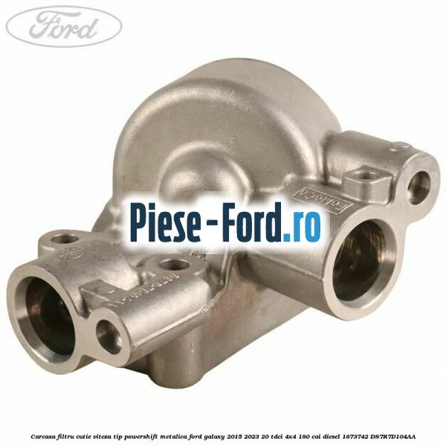 Carcasa filtru cutie viteza tip PowerShift metalica Ford Galaxy 2015-2023 2.0 TDCi 4x4 180 cai #D041EE86BD