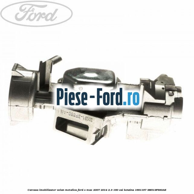 Carcasa imobilizator volan metalica Ford S-Max 2007-2014 2.3 160 cai benzina