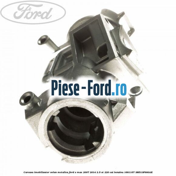Carcasa imobilizator volan metalica Ford S-Max 2007-2014 2.5 ST 220 cai benzina