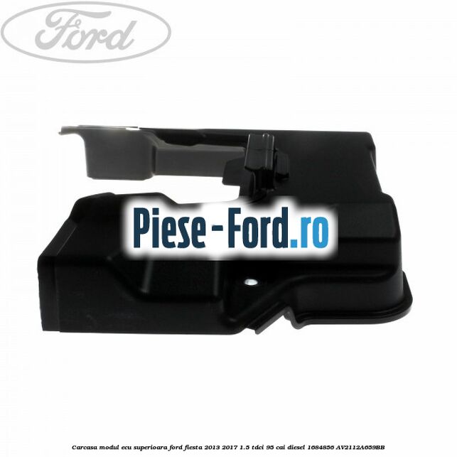 Carcasa modul ECU superioara Ford Fiesta 2013-2017 1.5 TDCi 95 cai diesel