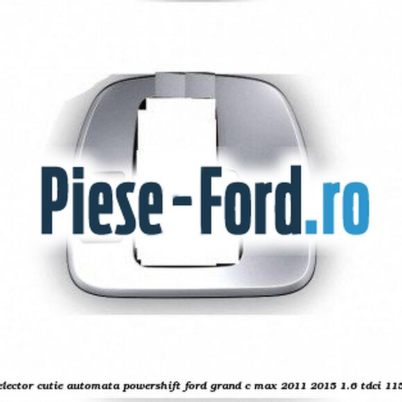 Carcasa selector cutie automata PowerShift Ford Grand C-Max 2011-2015 1.6 TDCi 115 cai diesel
