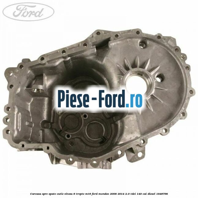 Carcasa spre spate cutie viteza 6 trepte MT6 Ford Mondeo 2008-2014 2.0 TDCi 140 cai diesel #41452F57D7