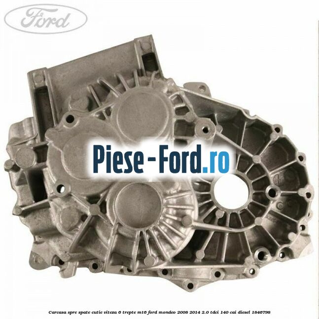 Carcasa spre spate cutie viteza 6 trepte MT6 Ford Mondeo 2008-2014 2.0 TDCi 140 cai diesel #41452F57D7