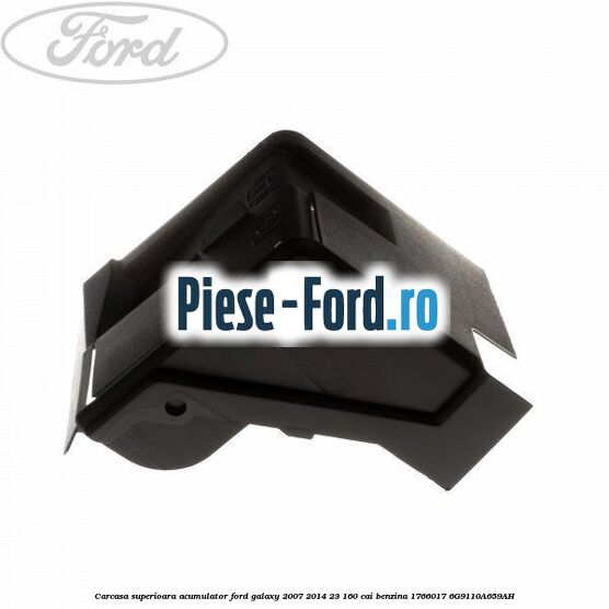 Carcasa superioara acumulator Ford Galaxy 2007-2014 2.3 160 cai #D66B76836A