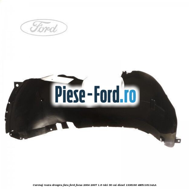Carenaj roata dreapta fata Ford Focus 2004-2007 1.6 TDCi 90 cai diesel #0B70A3F4B6