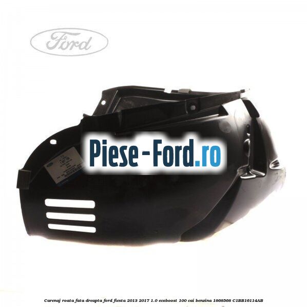 Carenaj roata fata dreapta Ford Fiesta 2013-2017 1.0 EcoBoost 100 cai benzina