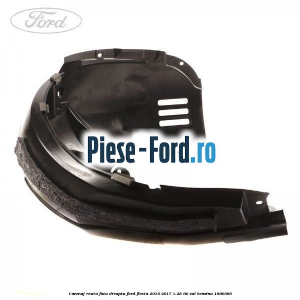 Carenaj roata fata dreapta Ford Fiesta 2013-2017 1.25 60 cai #6898DDAE54