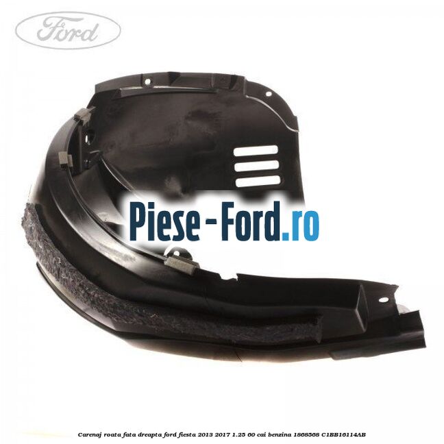 Carenaj roata fata dreapta Ford Fiesta 2013-2017 1.25 60 cai benzina #6898DDAE54