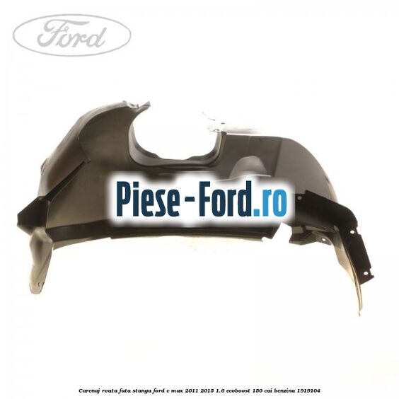 Carenaj roata fata stanga Ford C-Max 2011-2015 1.6 EcoBoost 150 cai #A10BD54A80 Carenaj roata fata stanga Ford C-Max 2011-2015 1.6 EcoBoost 150 cai benzina #A10BD54A80