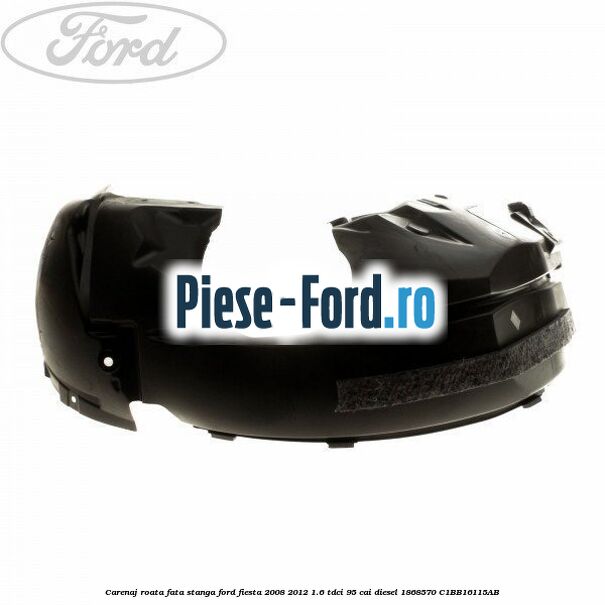 Carenaj roata fata dreapta Ford Fiesta 2008-2012 1.6 TDCi 95 cai diesel