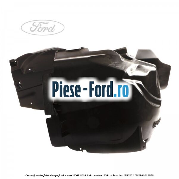 Carenaj roata fata stanga Ford S-Max 2007-2014 2.0 EcoBoost 203 cai benzina