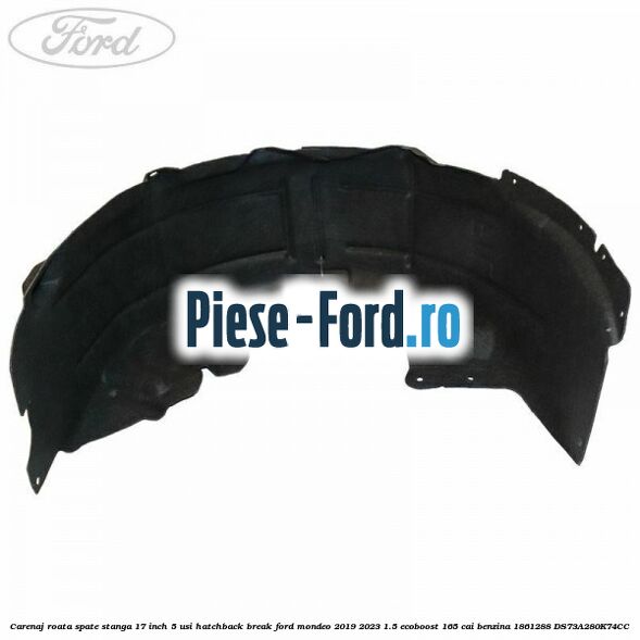 Carenaj roata spate stanga 17 inch 5 usi hatchback/break Ford Mondeo 2019-2023 1.5 EcoBoost 165 cai benzina #738052C5FB