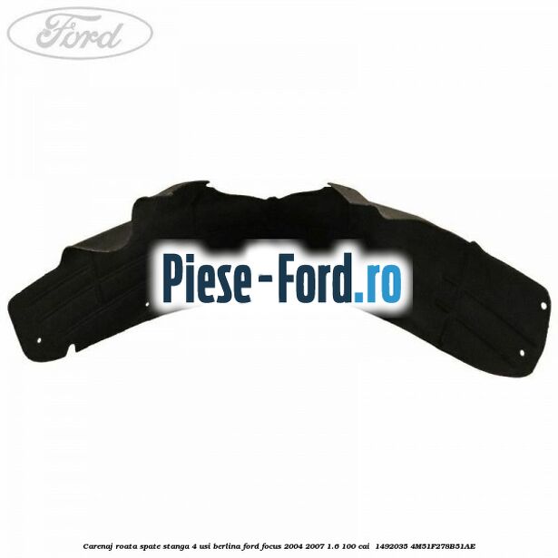 Carenaj roata spate stanga 4 usi berlina Ford Focus 2004-2007 1.6 100 cai  #9011A36A96