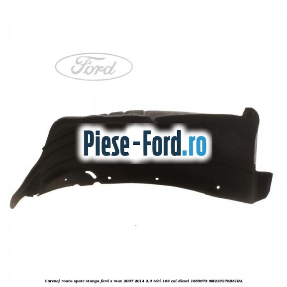 Carenaj roata spate stanga Ford S-Max 2007-2014 2.0 TDCi 163 cai diesel