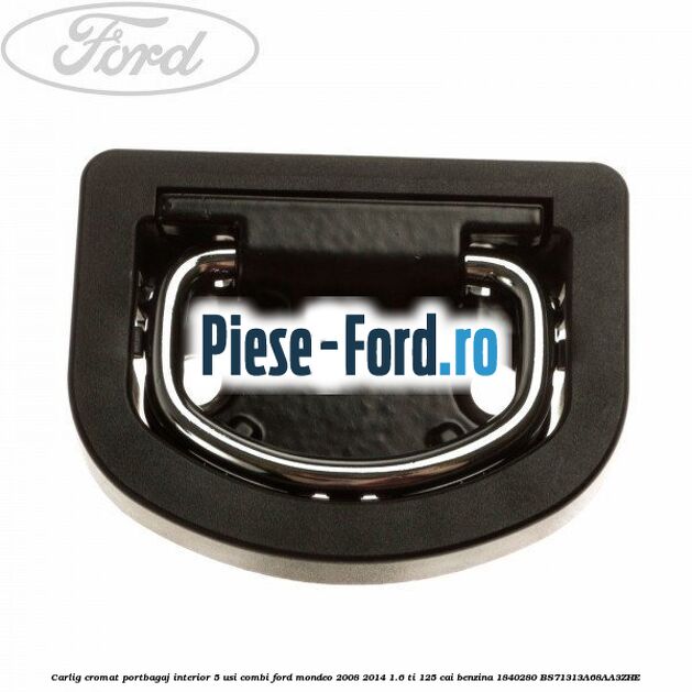 Carlig cromat portbagaj interior 5 usi combi Ford Mondeo 2008-2014 1.6 Ti 125 cai benzina