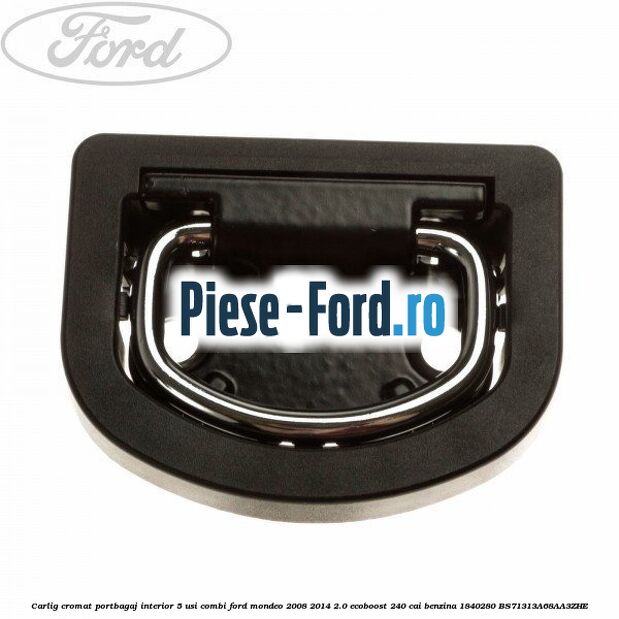 Carlig cromat portbagaj interior 5 usi combi Ford Mondeo 2008-2014 2.0 EcoBoost 240 cai benzina