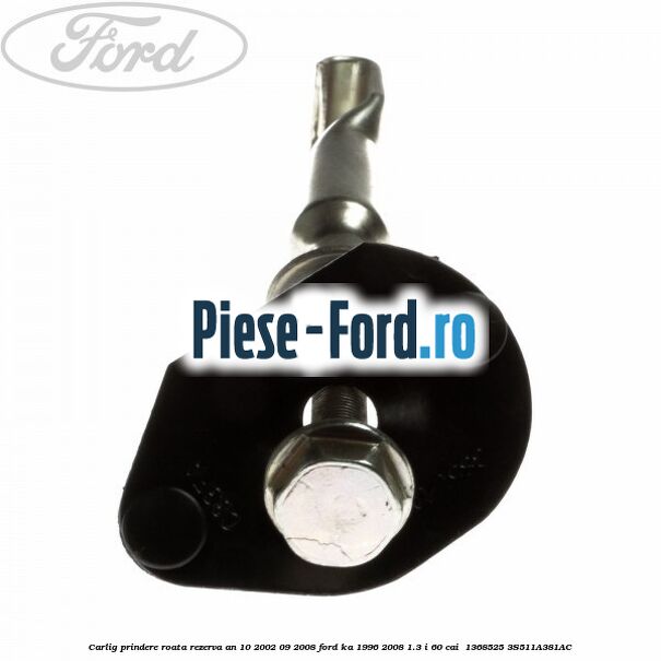 Carlig prindere roata rezerva an 10/2002-09/2008 Ford Ka 1996-2008 1.3 i 60 cai  #277AABCC44