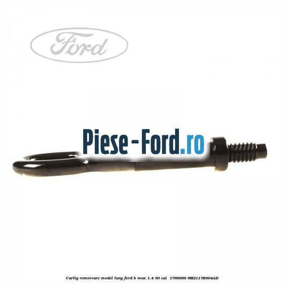 Carlig remorcare model lung Ford B-Max 1.4 90 cai  #01C6330EA5