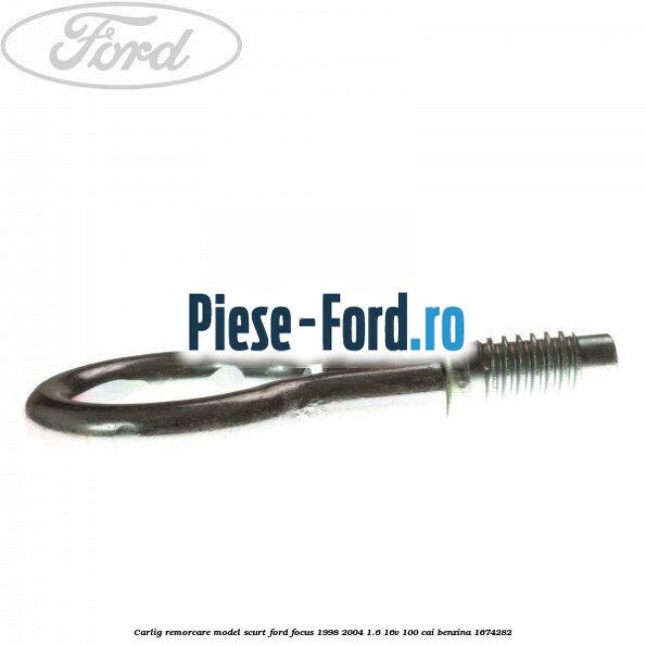 Carlig remorcare model scurt Ford Focus 1998-2004 1.6 16V 100 cai #B5188B1375 Carlig remorcare model scurt Ford Focus 1998-2004 1.6 16V 100 cai benzina #B5188B1375