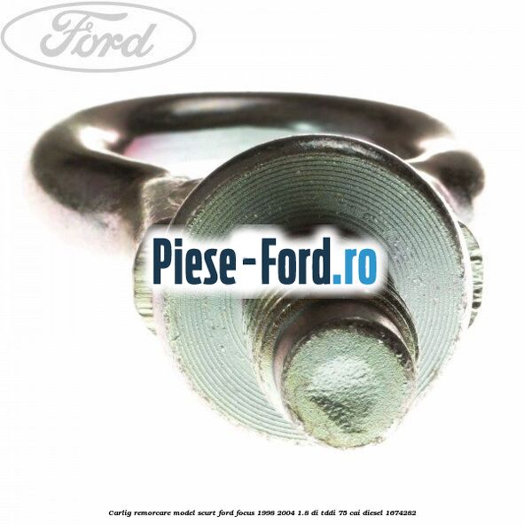 Carlig remorcare model scurt Ford Focus 1998-2004 1.8 DI/TDDi 75 cai diesel #9EAF1BB48B